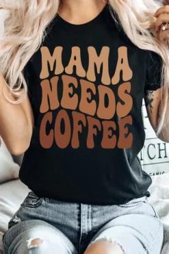 New Dear-Lover MAMA NEEDS COFFEE Graphic T Shirt Black