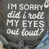Clearance Dear-Lover I'm Sorry Did I Roll My Eyes Out Loud Letters Graphic T Shirt Gray