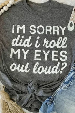 Clearance Dear-Lover I'm Sorry Did I Roll My Eyes Out Loud Letters Graphic T Shirt Gray