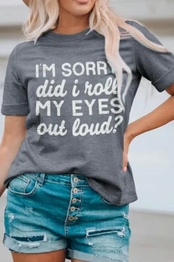 Clearance Dear-Lover I'm Sorry Did I Roll My Eyes Out Loud Letters Graphic T Shirt Gray